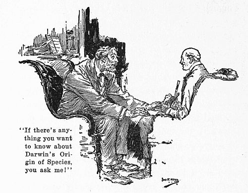 "If there's anything you want to know about Darwin's
Origin of Species, you ask me!"