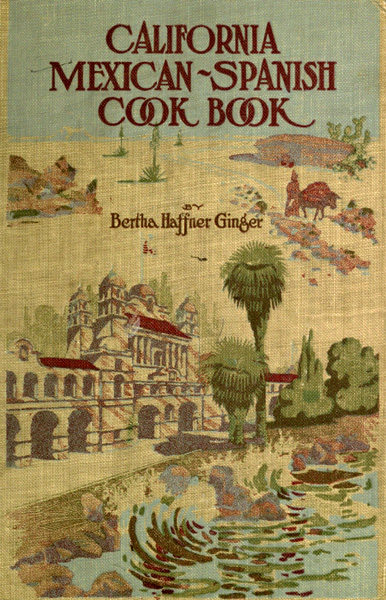 California
 Mexican-Spanish Cook Book by Bertha Haffner-Ginger