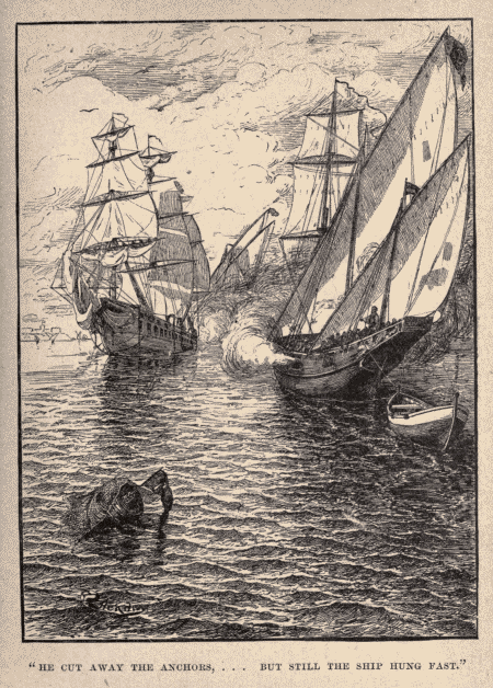 "HE CUT AWAY THE ANCHORS, ... BUT STILL THE SHIP HUNG
FAST."