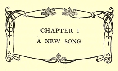 CHAPTER I
A NEW SONG