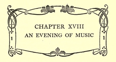 CHAPTER XVIII
AN EVENING OF MUSIC