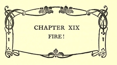 CHAPTER XIX
FIRE!