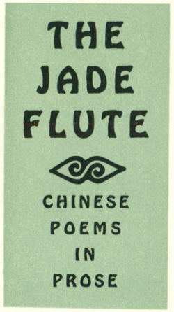 The Jade Flute&mdash;Chinese Poems in Prose