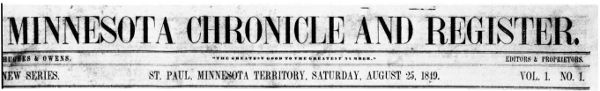 Minnesota Chronicle and Register St. Paul,
Minnesota Territory, Saturday, August 25, 1819. Vol. 1 No. 1