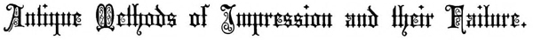 Antique Methods of Impression and their
 Failure.