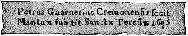 Petrus Guarnerius Cremonensis fecit Mantu&aelig; sub. tit. Sanct&aelig; Teresi&aelig; 1693
