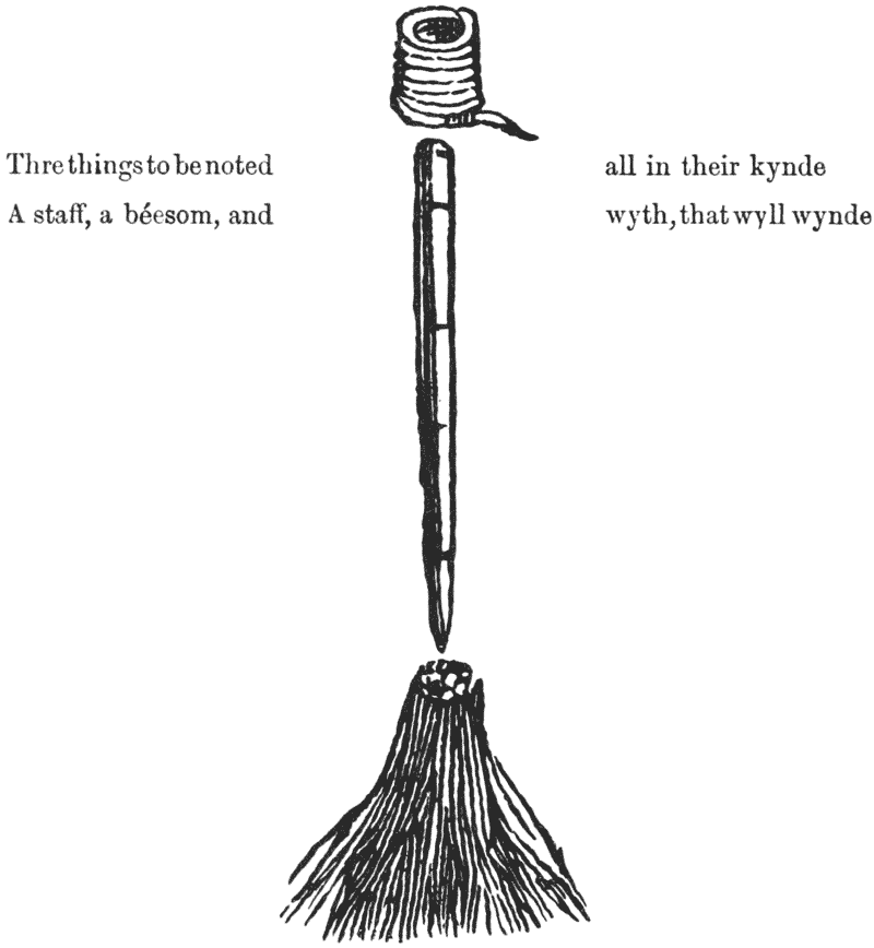 
 Thre things to be noted all in their kynde

 A staff, a béesom, and wyth, that wyll wynde